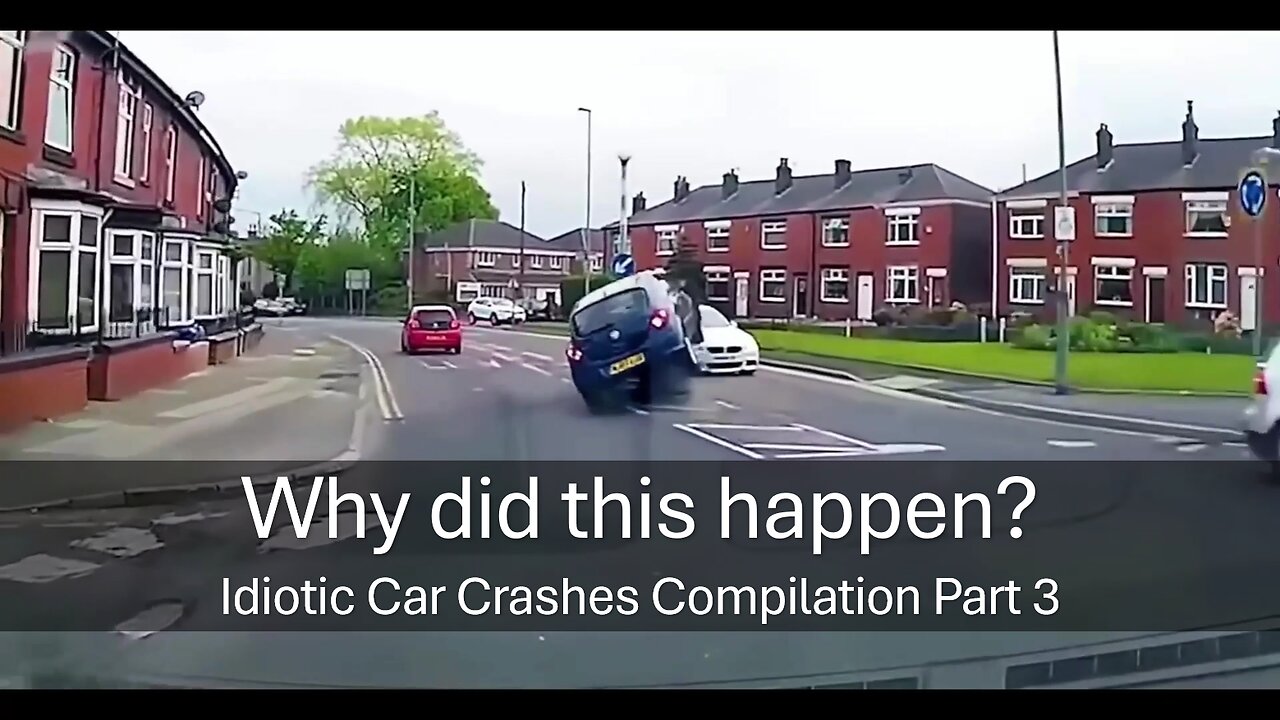 Why did this happen? Idiotic Car Crashes Compilation Part 3