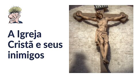 A Igreja Cristã e seus inimigos