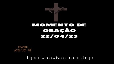 MOMENTO DE ORAÇÃO 22.04.23