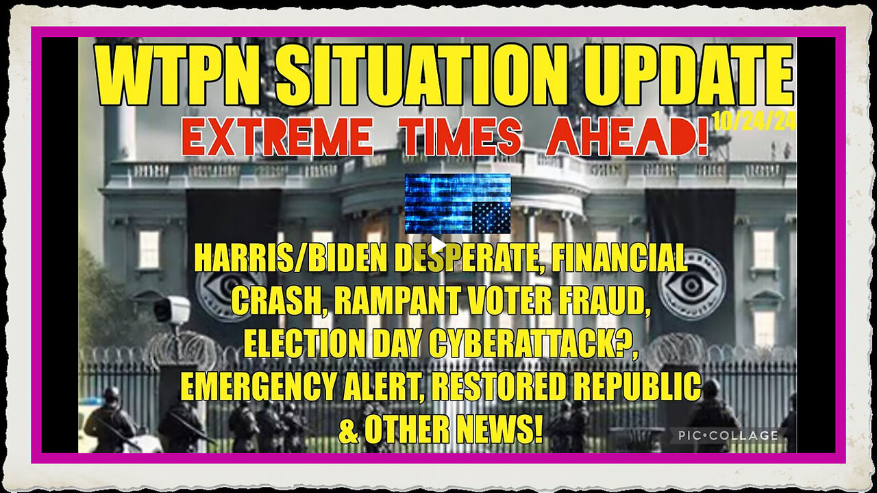 WTPN SIT UP 10 24 24 “HARRIS BIDEN LIES, VOTER FRAUD, EBS, FIN. CRASH, CYBERATTACK”