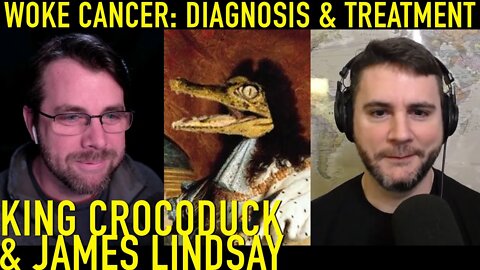 Diagnosing & Treating the Woke Cancer | with King Crocoduck & James Lindsay