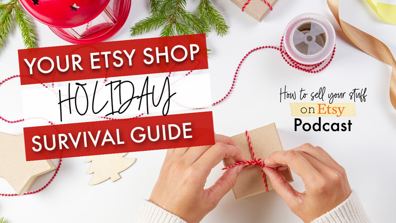 Podcast Episode 17: Your Etsy Shop Holiday Survival Guide