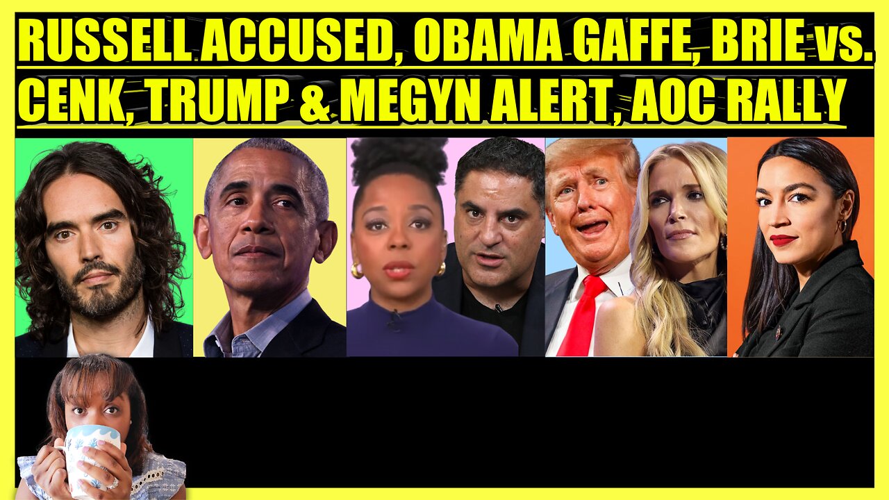 RUSSELL BRAND ACCUSED, OBAMA LIBYA GAFFE, BRIAHNA JOY GRAY vs. CENK, TRUMP PRESSED, AOC RALLY UPSET