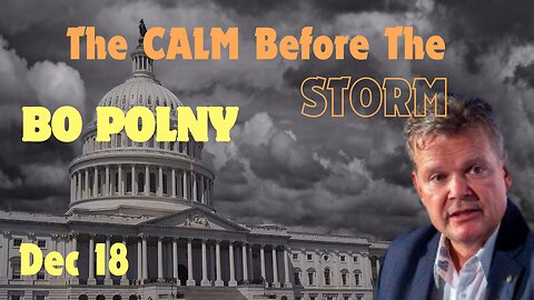 Bo Polny: The Calm Before The Storm: War, Eruptions, Earthquakes, White House Chaos!!! Dec 18