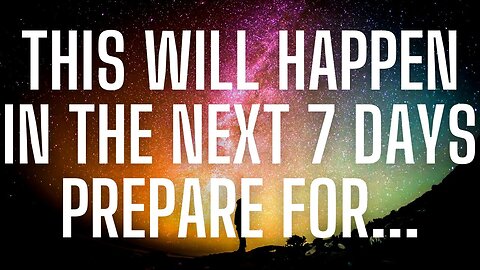 Universe👉This will happen in the next 7 days prepare for…