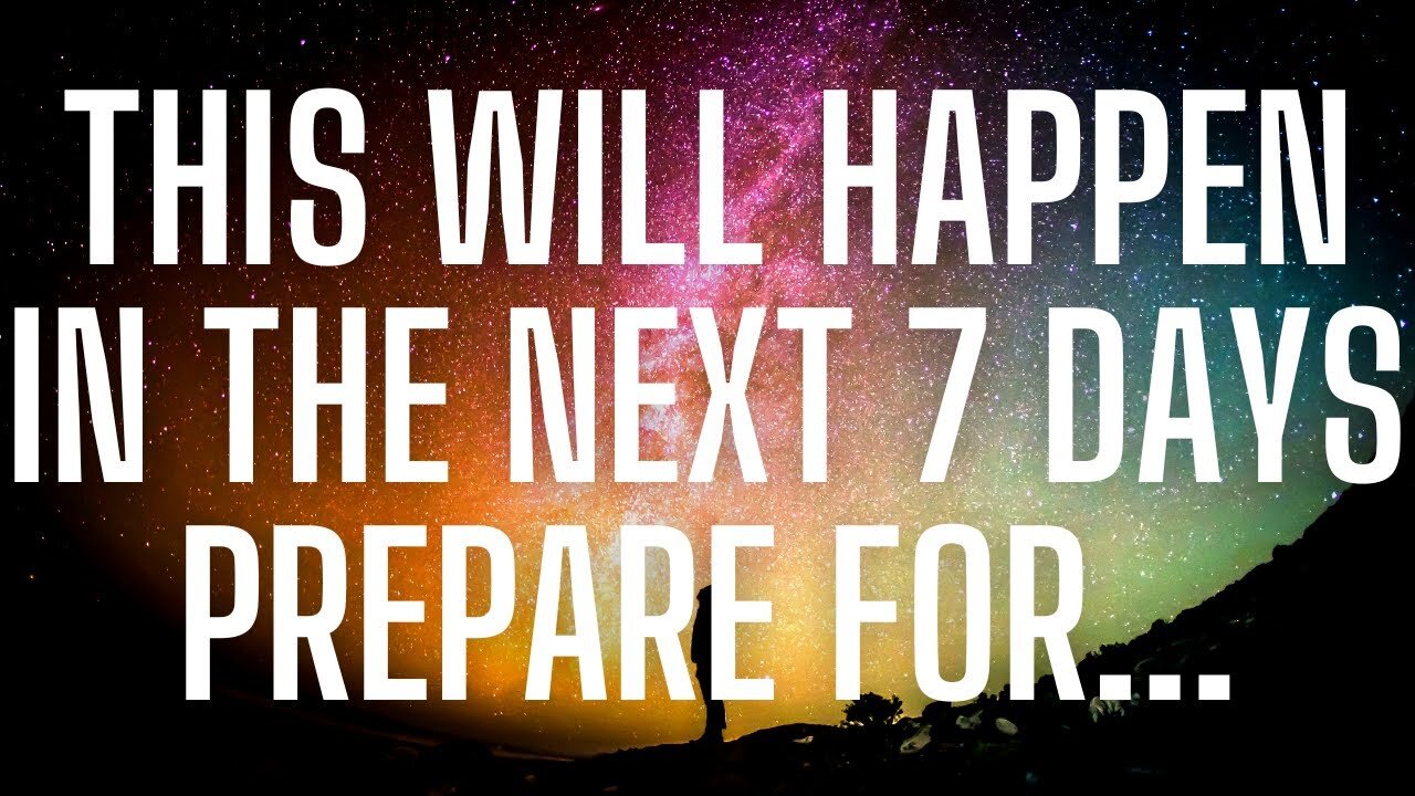 Universe👉This will happen in the next 7 days prepare for…