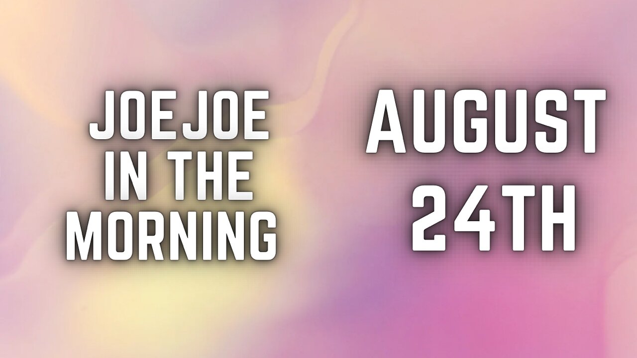 Joe Joe in the Morning August 24th