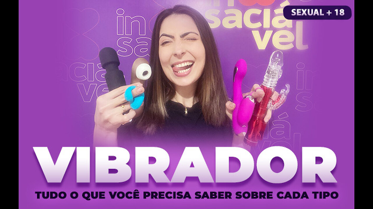 Vibrador: tudo o que você precisa saber sobre cada tipo | Insaciável Sex Shop