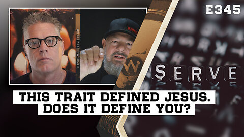 E345: This Trait Defined Jesus. Does It Define You?