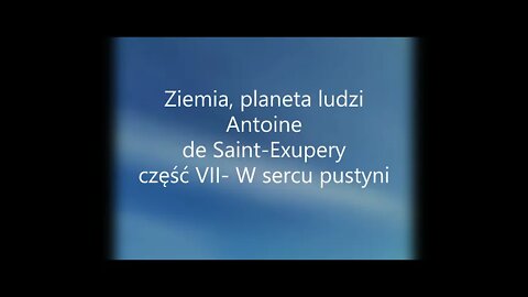 Ziemia, planeta ludzi - A.de Saint-Exupery część VII - W sercu pustyni