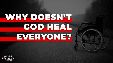 Why doesn’t God heal everyone?