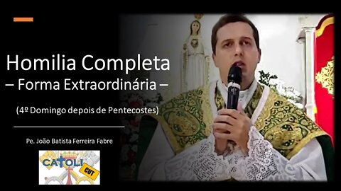 CATOLICUT - HOMILIA COMPLETA (4.º Domingo depois de Pentecostes - Forma Extraordinária)