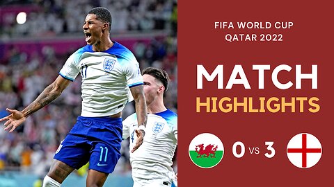 Match Highlights - Wales 0 vs 3 England - FIFA World Cup Qatar 2022 | Famous Football