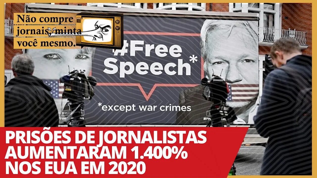 Prisões de jornalistas aumentaram 1.400% nos EUA em 2020 - Não Compre Jornais, Minta Você Mesmo nº33