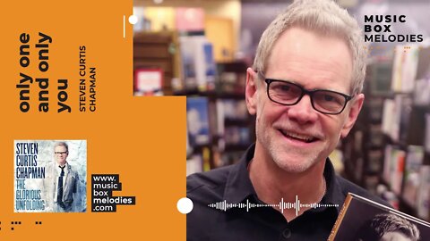 [Music box melodies] - Only One and Only You by Steven Curtis Chapman