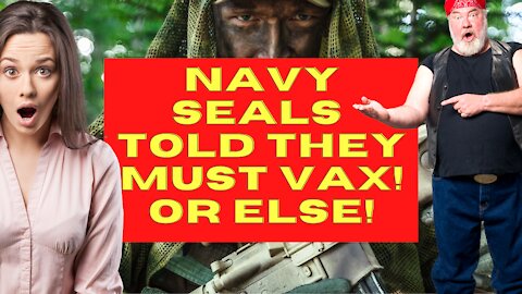 Navy Seals told they MUST get the vax or else!