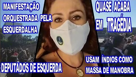 DEPUTADOS DA ESQUERDA USAM ÍNDIOS COMO MASSA DE MANOBRA EM MANIFESTAÇÃO, TRÁGICA.