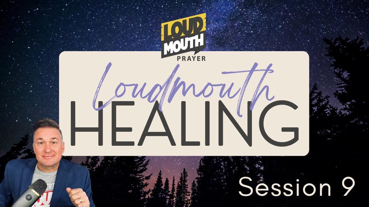 Prayer | Loudmouth Healing Session 9 - Loudmouth Prayer - Marty Grisham