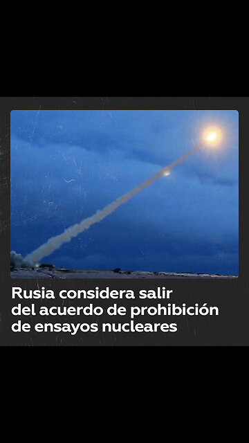 Rusia podría salir del Tratado de Prohibición Completa de los Ensayos Nucleares
