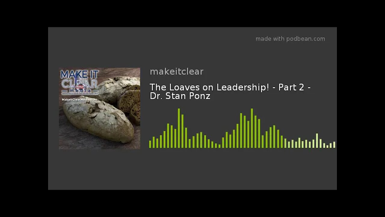 The Loaves on Leadership! - Part 2 - Dr. Stan Ponz