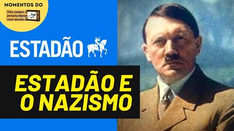 Estadão se diz democrático mas apoiou o nazismo | Momentos