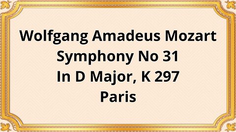 Wolfgang Amadeus Mozart Symphony No 31 In D Major, K 297 Paris