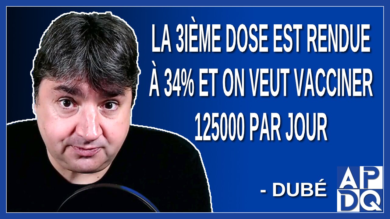 La 3ième dose est rendue à 34% et on veut vacciner 125000 par jour. Dit Dubé