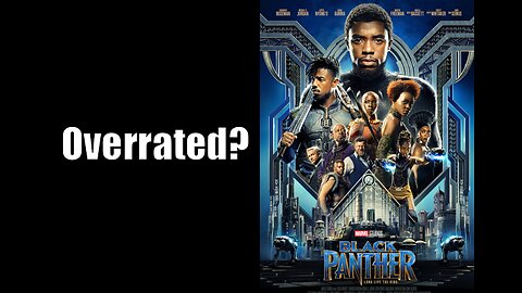 OVERRATED MOVIES: Black Panther (2016)