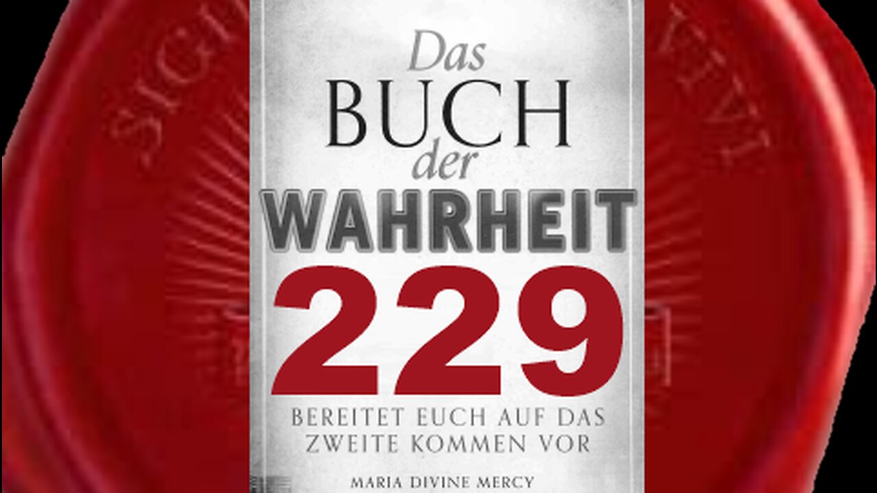 Meine Ankunft wird früher stattfinden, als ihr es erwartet(Buch der Wahrheit Nr 229)