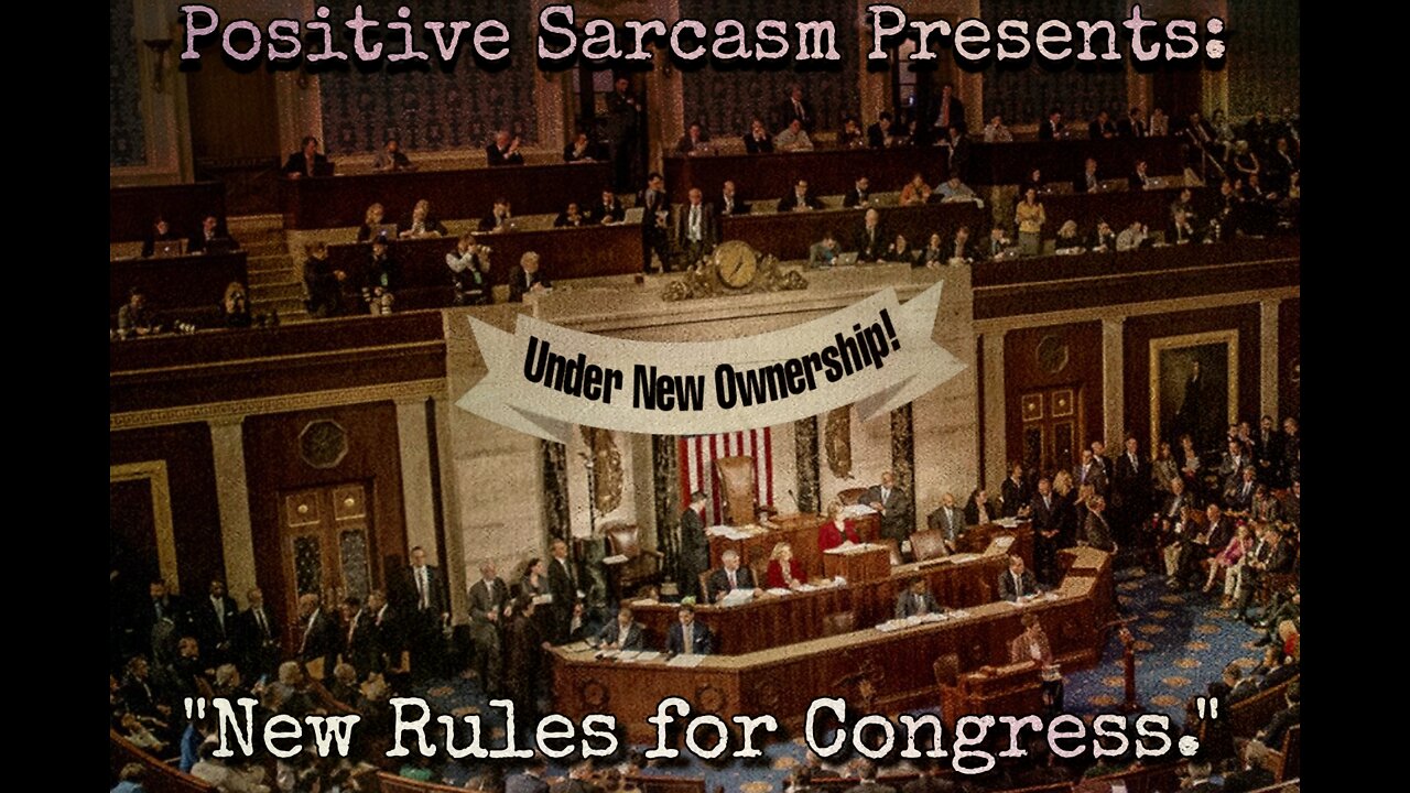 Positive Sarcasm Presents: "New Rules for Congress"