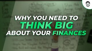 Why You Need To Think Big About Your Finances