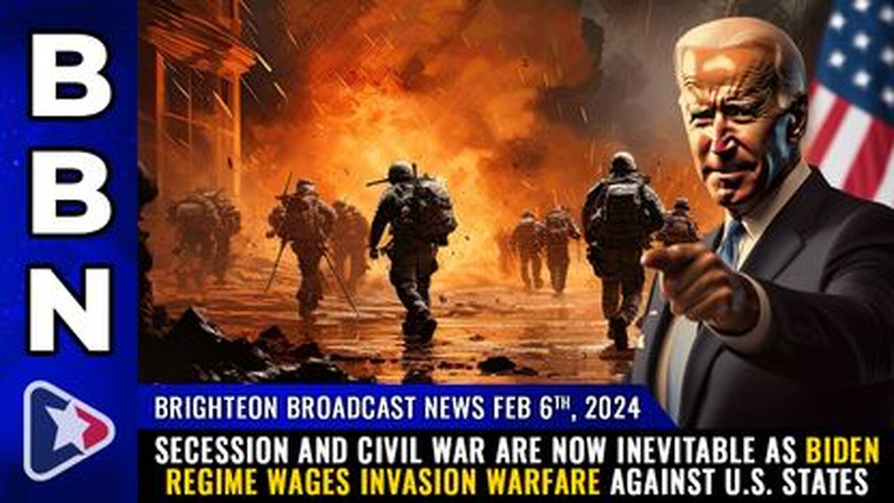 02-06-24 BBN - SECESSION & Civil War are now Inevitable as Biden Regime wages INVASION WARFARE