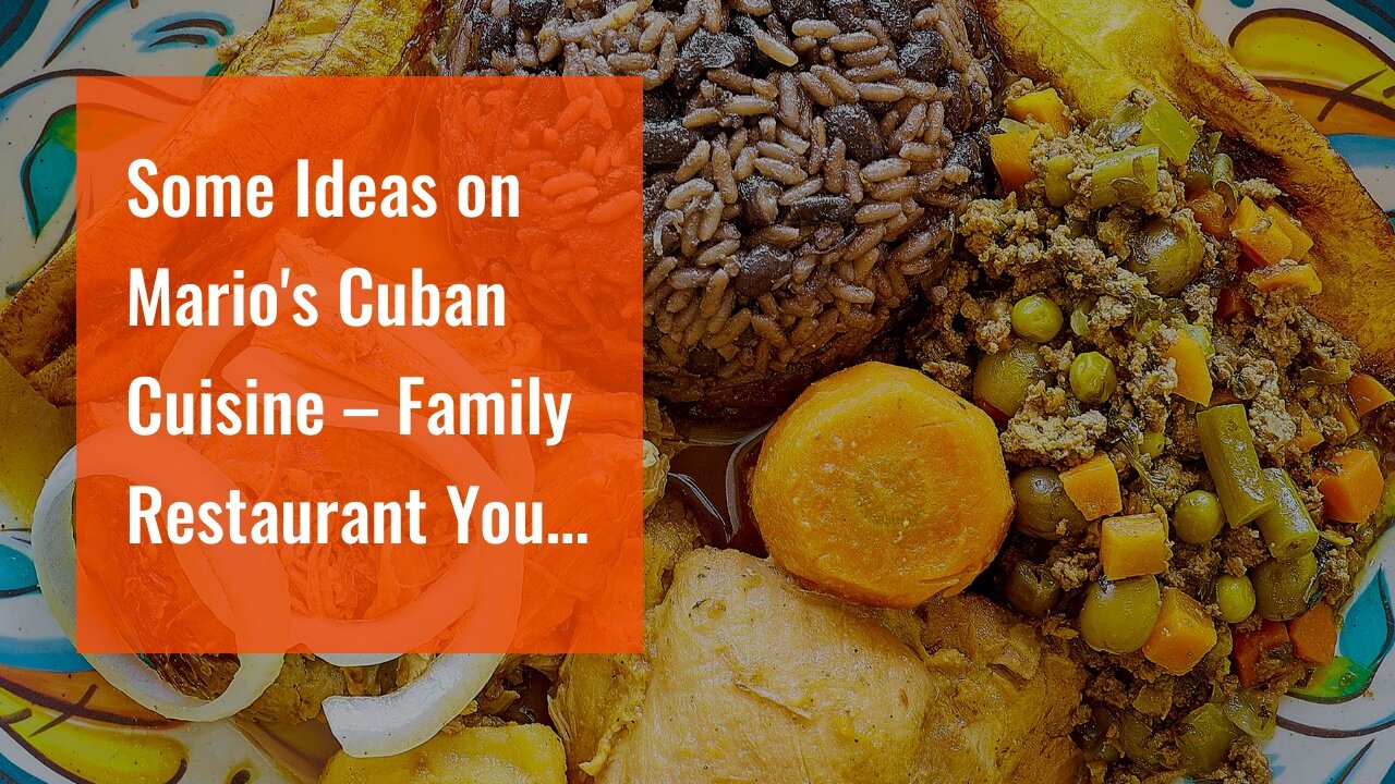 Some Ideas on Mario's Cuban Cuisine – Family Restaurant You Should Know