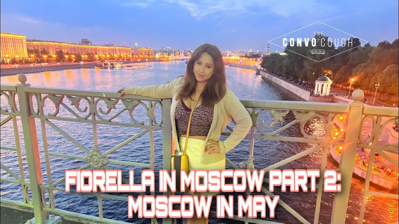 Fiorella In Moscow Part 2: Moscow In May, Not What You Expect