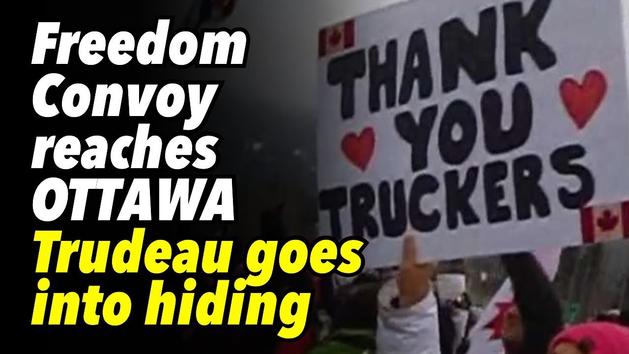 Freedom Convoy reaches OTTAWA. Trudeau goes into hiding