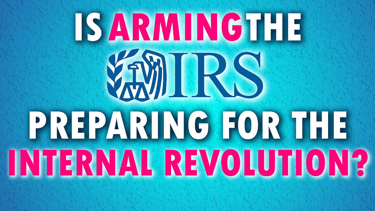 Is Arming the IRS Preparing for Internal Revolution? 05/05/2023