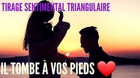 💖 Tirage Sentimental Triangulaire | Il tombe littéralement à vos pieds 💘