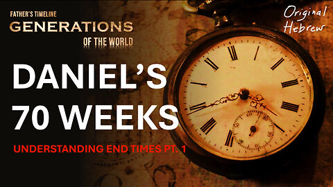 Daniel’s 70 Weeks: End Times Timeline Part 1 | Generations of the World Ep.5