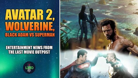 LMO News - Avatar 2, Wolverine and Superman vs Black Adam?