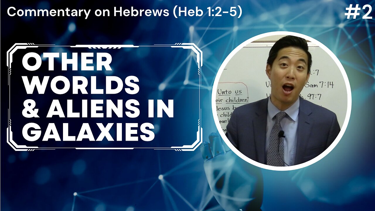 Other Worlds and Aliens in Galaxies (Hebrews 1:2-5) | Dr. Gene Kim