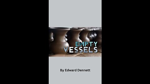 Empty Vessels, by Edward Dennett.