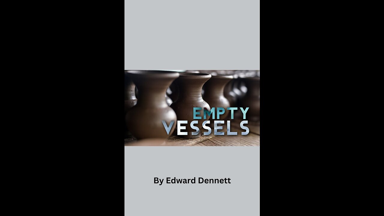 Empty Vessels, by Edward Dennett.