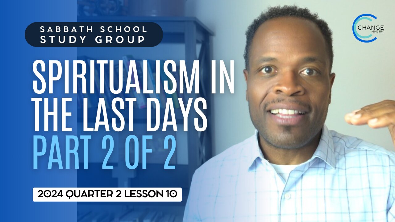 Spiritualism in the Last Days Part 2 (Matthew 24) Sabbath School Lesson Study Group w/ Chris Bailey