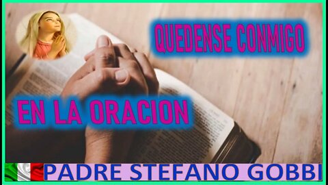 QUEDENSE CONMIGO EN LA ORACION -MENSAJE DE MARIA SANTISIMA AL PADRE STEFANO GOBBI