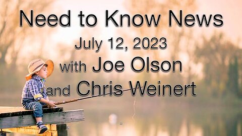 Need to Know News (12 July 2023) with Joe Olson and Chris Weinert