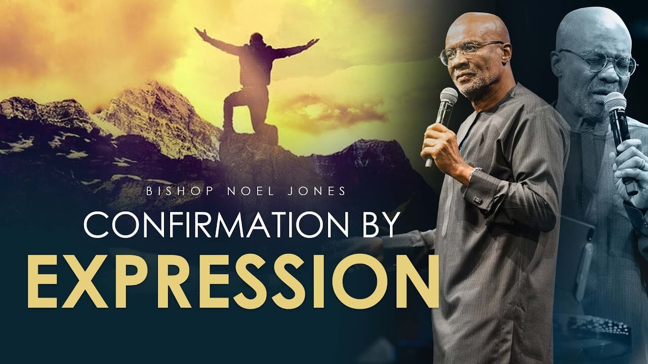 BISHOP NOEL JONES - CONFIRMATION BY EXPRESSION