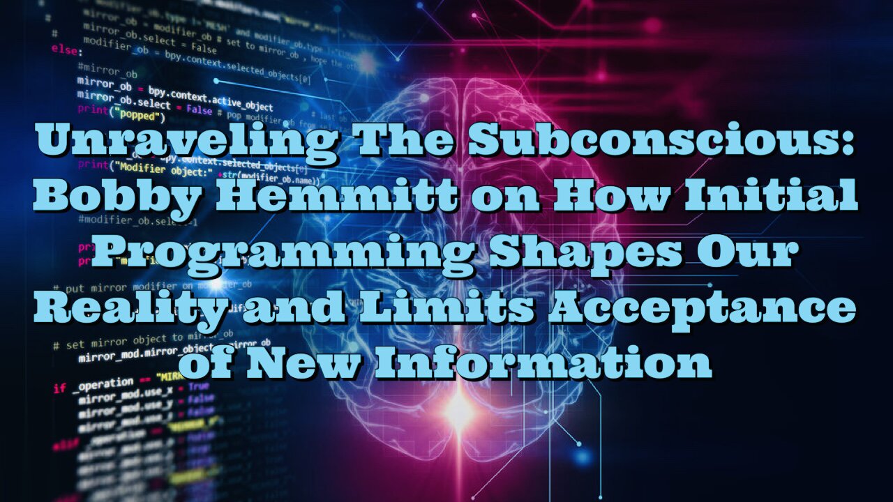 Bobby Hemmitt: How Initial Programming Shapes Our Reality and Limits Acceptance of New Information