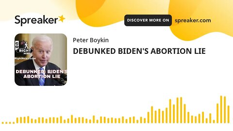 DEBUNKED BIDEN'S ABORTION LIE