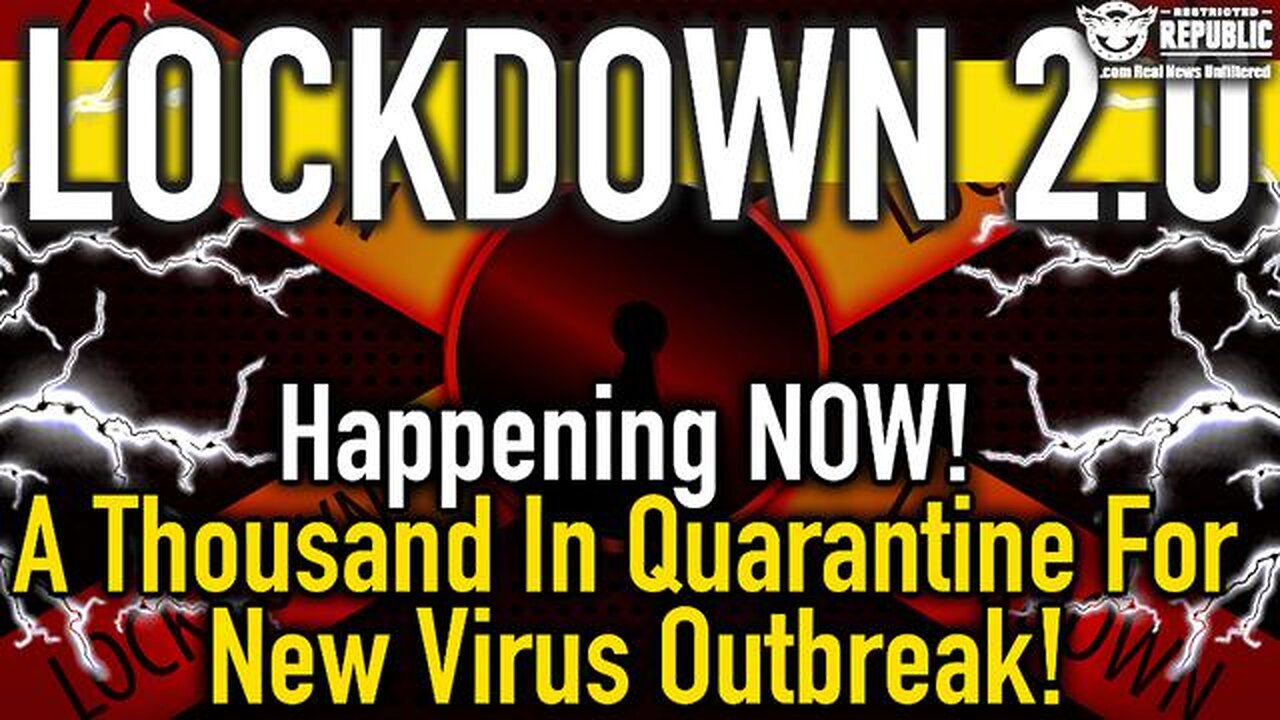 LOCKDOWN 2.0 Happening NOW! A Thousand In Quarantine for NEW Virus Outbreak!