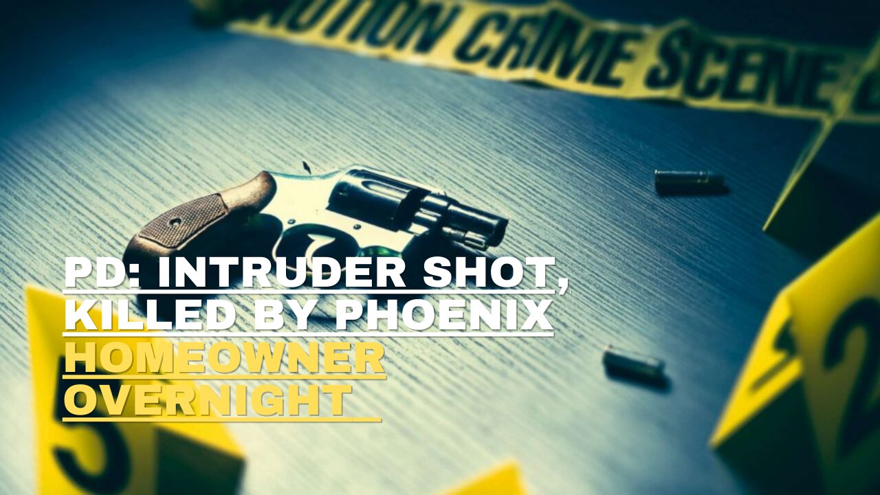 PD Intruder shot, killed by Phoenix homeowner overnight